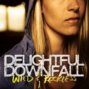 Delightful Downfall - Wild & Reckless [EP] (2012)