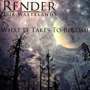 Render The Wastelands - What It Takes To Become (EP) (2013)