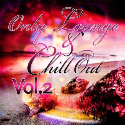 Only Lounge & Chill Out Vol 2 - The Best In Ibiza Sunset & Balearic Cafe Chillout Music (2012)