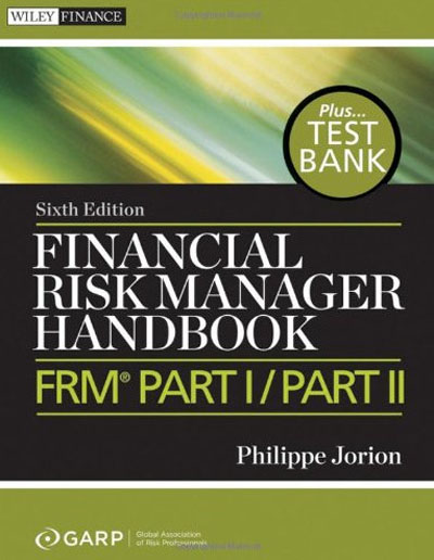 Financial Risk Manager Handbook + Test Bank - FRM Part IPart II