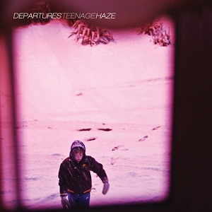 Departures - Teenage Haze (2012)