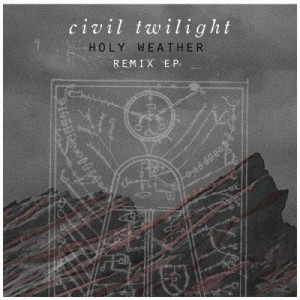 Civil Twilight – Holy Weather (Remix EP) (2012)