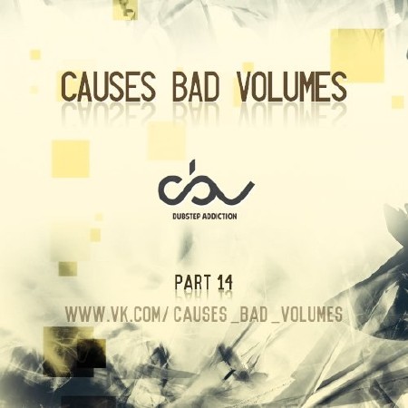 Causes Bad Volumes Part 14 (2013) MP3