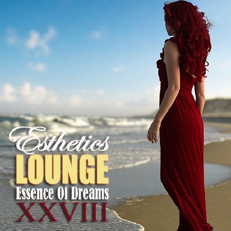 Esthetics Lounge XXVIII. Essence Of Dreams (2013)