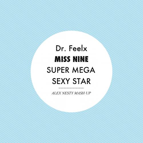 Dr. Feelx vs. Miss Nine - Super Mega Sexy Star (Alex Nesty Mash Up) [2013]