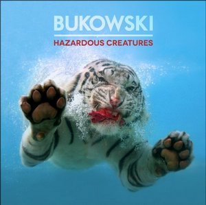 Bukowski - Hazardous Creatures (2013)