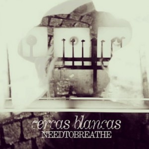 Needtobreathe - Cercas Blancas [EP] (2013)