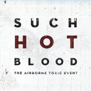 The Airborne Toxic Event - Such Hot Blood (2013)