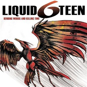 Liquid6teen - Bending Words and Killing Time (2009)
