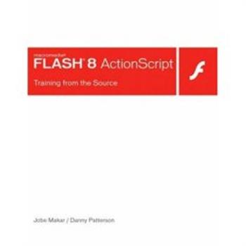 Macromedia Flash 8 ActionScript Training from the Source Danny Patterson, Jobe Makar