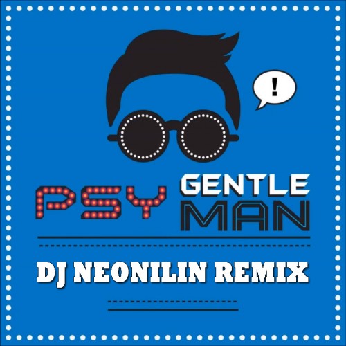 PSY - Gentleman (DJ NEONILIN radio remix) (����� ����)