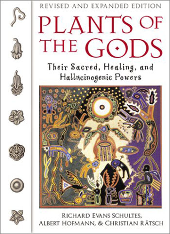 Plants of the Gods: Their Sacred, Healing, and Hallucinogenic Powers Richard Evans Schultes, Albert Hofmann and Christian Ratsch