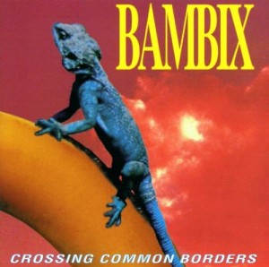 Bambix  &#8206;– Crossing Common Borders (1996)