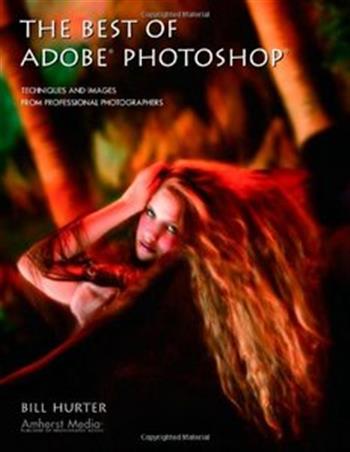 The Best of Adobe Photoshop: Techniques and Images from Professional Photographers Bill Hurter