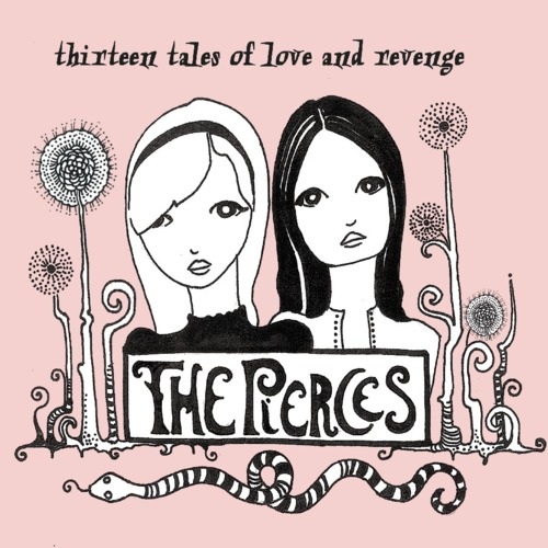 The Pierces - Thirteen Tales of Love and Revenge (2007)