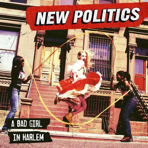 New Politics - A Bad Girl In Harlem (2013)