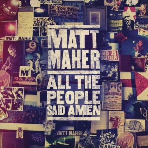 Matt Maher - All The People Said Amen (2013)