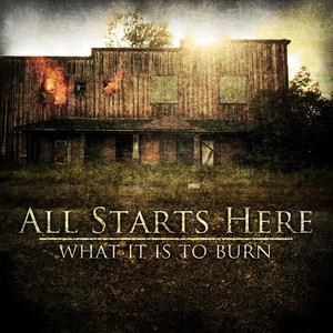 All Starts Here - What It Is To Burn [EP] (2013)