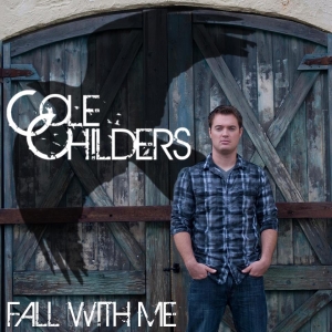 Cole Childers - Fall With Me (2013)
