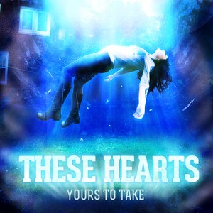 These Hearts - Yours To Take (2013) - New Tracks