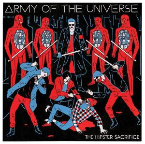 Army Of The Universe - The Hipster Sacrifice (2013)