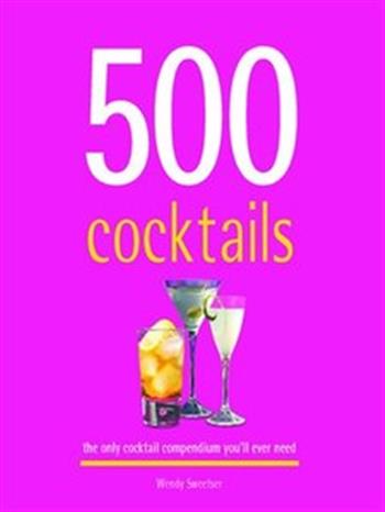 500 Cocktails - The Only Cocktail Compendium Youll Ever Need