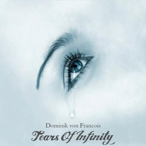 Dominik Von Francois - Tears Of Infinity (2013)