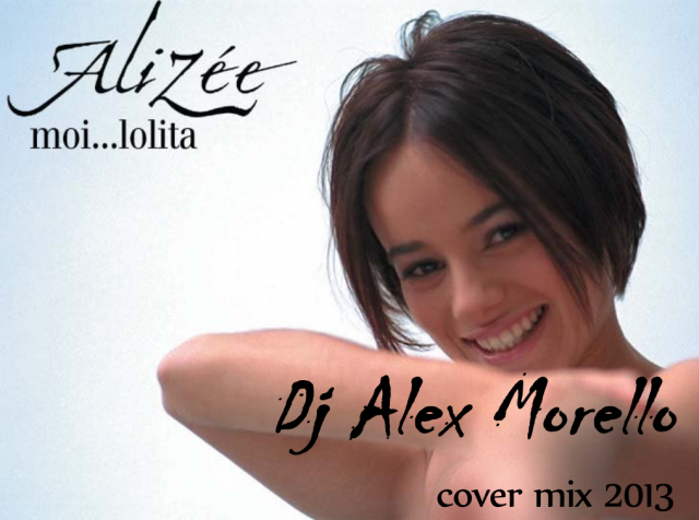Alizee  Moi Lolita  (DJ Alex Morello over Mix) [2013]