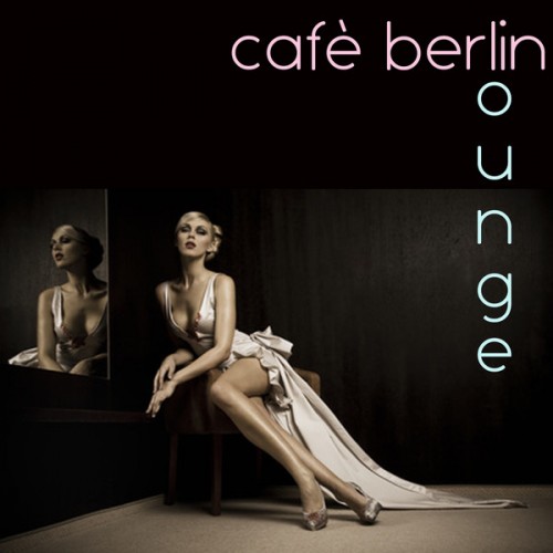 VA - Cafe Berlin (Lounge in Berlin) (2013)