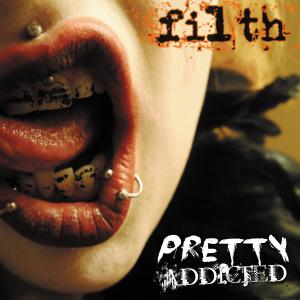 Pretty Addicted &#8206;- Filth (2013)