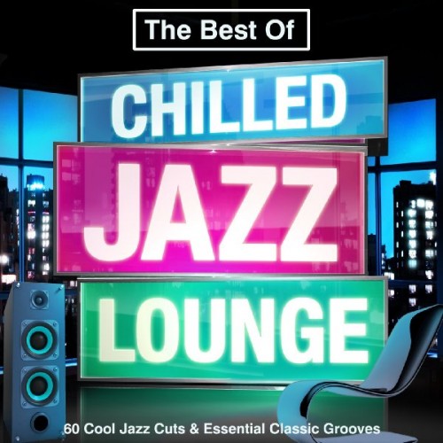 VA - The Best of Chilled Jazz Lounge - 60 Cool Cuts & Essential Classic Grooves (Summer Chillout Edition) (2013)