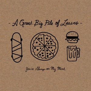 A Great Big Pile Of Leaves - You're Always On My Mind (2013)