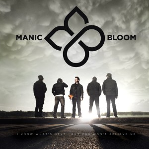 Manic Bloom - I Know What's Next...But You Won't Believe Me (2015)