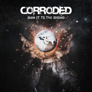 Corroded - Burn It to the Ground (Single) (2015)
