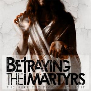 Betraying the Martyrs - The Hurt The Divine The Light [EP] (2009)