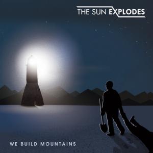 The Sun Explodes - We Build Mountains (2013)